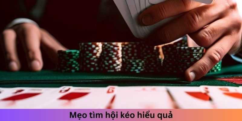 Mẹo tìm hội kéo hiệu quả